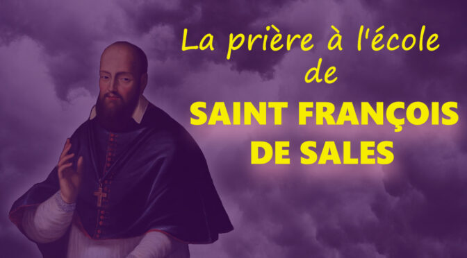 « La prière à l’école de saint François de Sales ».