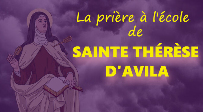 « La prière à l’école de sainte Thérèse d’Avila »